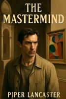 THE MASTERMIND: The Untold Story of James Blaine Mooney: A Carpenter's Desperate Heist That Shattered His Life and Exposed America's Dark Side in the 1970s B0FW5LH5P8 Book Cover