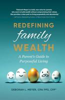 Redefining Family Wealth: A Parent's Guide to Purposeful Living 1733792600 Book Cover