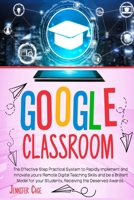 Google Classroom: The Effective Practical System to Rapidly Implement and Innovate your Remote Digital Teaching Skills and be a Brilliant Model for your Students, receiving the Deserved Awards. B08JDTR18X Book Cover