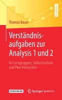 Verständnisaufgaben zur Analysis 1 und 2: für Lerngruppen, Selbststudium und Peer Instruction 3662597020 Book Cover