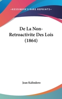 De La Non-Retroactivite Des Lois (1864) 1160396183 Book Cover