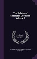 The Rebuke of Secession Doctrines Volume 2 1175769754 Book Cover