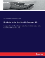 First Letter to the Very Rev. J. H. Newman, D.D.: In Explanation, Chiefly in Regard to the Reverential Love Due to the Ever-Blessed Theotokos, and the ... Cardinal De Turrecremata's Work On the Immac 0530694301 Book Cover