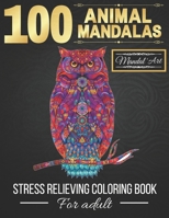 100 Animal Mandalas: Stress Relieving Coloring Book for Adult: Coloring Book for Adults with Animals Mandalas (Dogs, Cats, Lions, Elephants B08QFCVW9V Book Cover