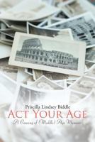 Act Your Age: A Coming of (Middle) Age Memoir 1483453561 Book Cover