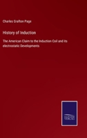 History of Induction: The American Claim to the Induction Coil and its electrostatic Developments 375253141X Book Cover