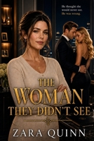 The Woman They Didn't See: They made her invisible. That was their first mistake. (The Women They Underestimated) B0GZK4L1RP Book Cover