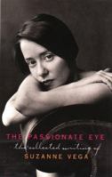 The Passionate Eye: The Collected Writing of Suzanne Vega 0380788829 Book Cover
