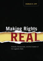 Making Rights Real: Activists, Bureaucrats, and the Creation of the Legalistic State (Chicago Series in Law and Society) 0226211657 Book Cover