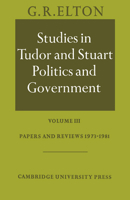 Studies in Tudor and Stuart Politics and Government, Volume III: Papers and Reviews 1973-1981 0521533163 Book Cover