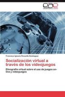 Socializacion Virtual a Traves de Los Videojuegos 3659028827 Book Cover