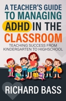 A Teacher's Guide to Managing ADHD in the Classroom 1958350273 Book Cover