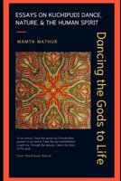 Dancing the Gods to Life: Essays on Kuchipudi Dance, Nature, and the Human Spirit B0G8287NHL Book Cover