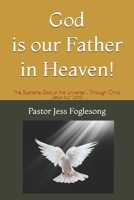 God is Our Father in Heaven!: The Supreme God of the Universe ... Through Christ Jesus our Lord! 1499257848 Book Cover