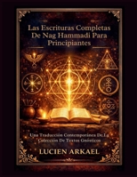 Las Escrituras Completas de Nag Hammadi para principiantes: Una Traducción Contemporánea De La Colección De Textos Gnósticos (Spanish Edition) B0GWQ24NCK Book Cover