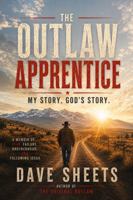 The Outlaw Apprentice: My Story. God's Story. B0HFZWVKH1 Book Cover