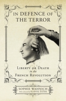 In Defence of the Terror: Liberty or Death in the French Revolution 1784782025 Book Cover