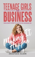 TEENAGE GIRLS AND BUSINESS: MAKING IT HAPPEN null Book Cover