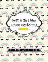 Just a Girl Who Loves Sketching: Cute Girl's Sketchpad With Fun Cover Quote (Blank Sketchbook- Stylish Art Supplies Notebook)- Cool Rainbow Design 1082193380 Book Cover