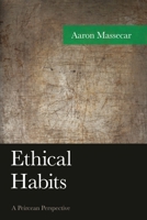 Ethical Habits: A Peircean Perspective (American Philosophy) 1498508545 Book Cover