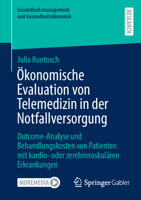 Ökonomische Evaluation von Telemedizin in der Notfallversorgung: Outcome-Analyse und Behandlungskosten von Patienten mit kardio- oder ... und Gesundheitsökonomik) (German Edition) 3658437863 Book Cover