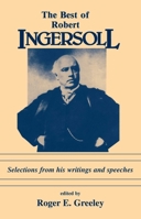 Best of Robert Ingersoll: Selections from His Writings and Speeches 0879752092 Book Cover