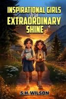 Inspirational Girls with Extraordinary Shine: Heartwarming Tales of Courage, Confidence, and Inner Strength B0FJY5VQ41 Book Cover