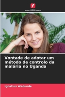 Vontade de adotar um método de controlo da malária no Uganda (Portuguese Edition) 6207856317 Book Cover