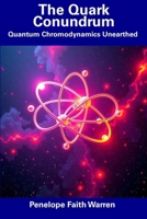 The Quark Conundrum: Quantum Chromodynamics Unearthed B0DVNZ9GL7 Book Cover