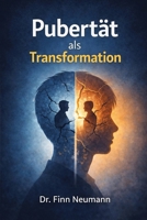 Pubertät als Transformation: erkennen, verstehen und navigieren (German Edition) 1996977067 Book Cover