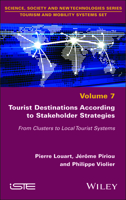 Tourist Destinations According to Stakeholder Strategies: From Clusters to Local Tourist Systems (ISTE Invoiced) 178630659X Book Cover