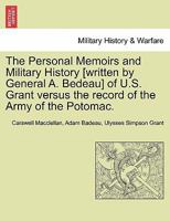 The Personal Memoirs and Military History [written by General A. Bedeau] of U.S. Grant versus the record of the Army of the Potomac. 1241466807 Book Cover