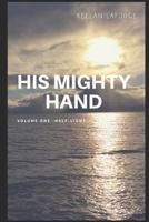 His Mighty Hand: Half-Light 1728783798 Book Cover