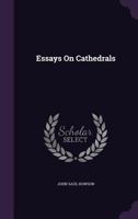 Essays on Cathedrals: By Various Writers (Classic Reprint) 0548726663 Book Cover