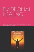 EMOTIONAL HEALING: Rediscover inner peace through faith, the word, and divine restoration B0FS1TXWDQ Book Cover
