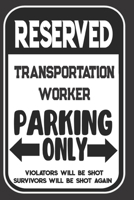 Reserved Transportation Worker Parking Only. Violators Will Be Shot. Survivors Will Be Shot Again: Blank Lined Notebook | Thank You Gift For Transportation Worker 1695106938 Book Cover
