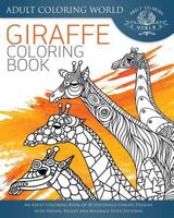 Giraffe Coloring Book: An Adult Coloring Book of 40 Zentangle Giraffe Designs with Henna, Paisley and Mandala Style Patterns 1534603948 Book Cover