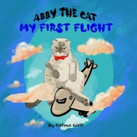 Abby The Cat: My First Flight B0B6L3Q3VZ Book Cover