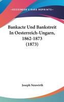 Bankacte Und Bankstreit In Oesterreich-Ungarn, 1862-1873 (1873) 1160313199 Book Cover
