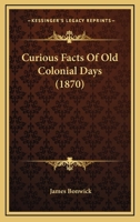 Curious Facts Of Old Colonial Days 1376452316 Book Cover