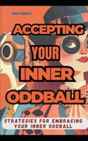 Accepting Your Inner Oddball: Strategies For Emabracing Your Inner Oddball B0DQVKHBT1 Book Cover