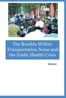 The Rumble Within: Transportation Noise and the Public Health Crisis 3384267958 Book Cover