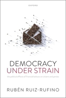 Democracy Under Strain: The Political Effects of Financial Bailouts on Citizens and Parties 0198949294 Book Cover
