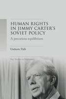 A Precarious Equilibrium: Human Rights and Détente in Jimmy Carter's Soviet Policy 1526146029 Book Cover