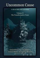 Uncommon Cause - Volume II: A Life at Odds with Convention - The Transformative Years 1478751738 Book Cover