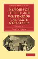 Memoirs of the Life and Writings of the Abate Metastasio, Including Translations of His Principal Letters.: Including Translations of His Principal Letters (Da Capo Press Music Reprint Series) 1022290630 Book Cover