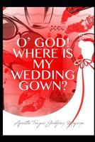 O' God where is my wedding gown?: “For female singles waiting for their life partners.” 1730926924 Book Cover
