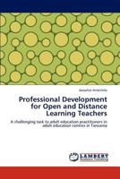 Professional Development for Open and Distance Learning Teachers: A challenging task to adult education practitioners in adult education centres in Tanzania 3848446839 Book Cover