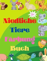 Niedliche Tiere F�rbung Buch: Adorable Baby Tiere Malbuch im Alter von 3+ - Super niedliche Baby Waldtiere - Tier-Malbuch: F�r Kinder ab 3 Jahren - Baby-Tiere-Malbuch f�r M�dchen und Jungen 1447794001 Book Cover