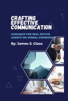 Crafting Effective Communication: Guidance for Real Estate Agents on Verbal Expression B0CP6H46LJ Book Cover